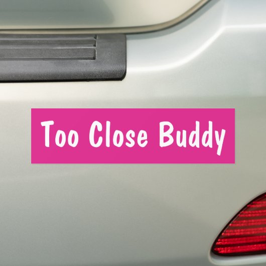 Te dichtbij Buddy Funny Meme Sarcastic Ironic Car Bumpersticker (Op auto)