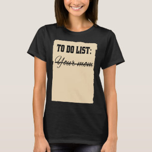 Te Doen Lijst Je Moeder I Citaat Sarcasme I Beled T-shirt