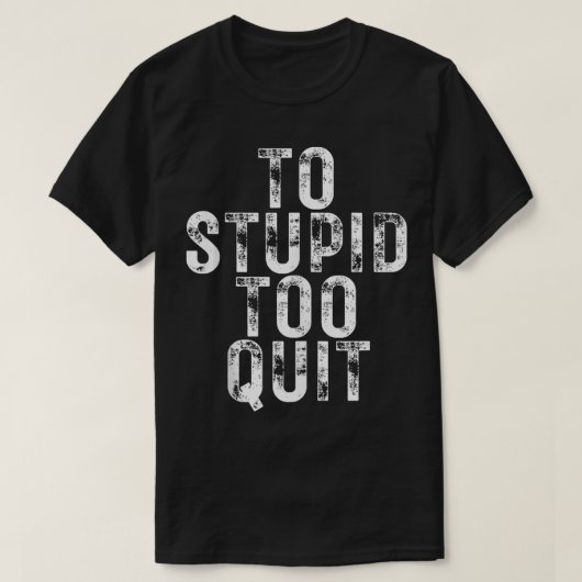 Te dom om te stoppen t-shirt (Design voorkant)