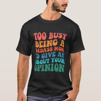 Te druk om een baasmoeder te zijn om je te ontslaa t-shirt