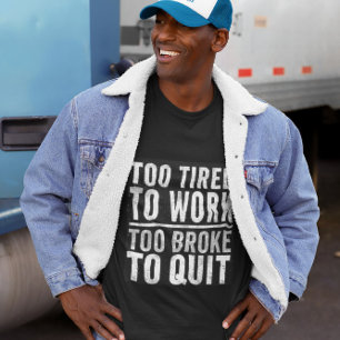 Te gebroken om te stoppen met grappig werk Giftful T-shirt