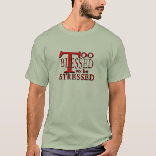 Te gezegend om gestresst te worden! t-shirt (Voorkant)