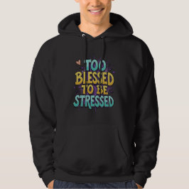 Te gezegend om gestrest te zijn - Christelijk Hoodie