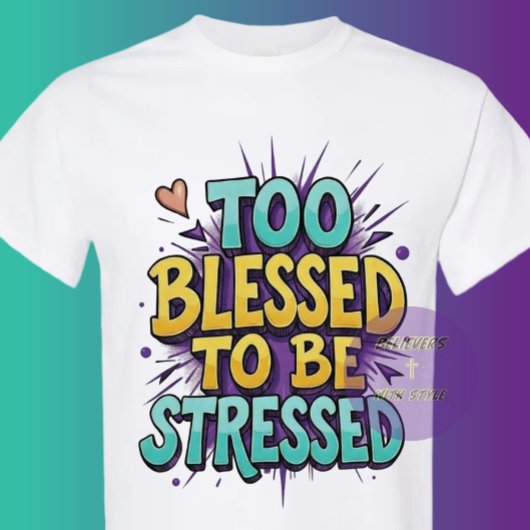 Te gezegend om gestrest te zijn - Christelijk T-shirt