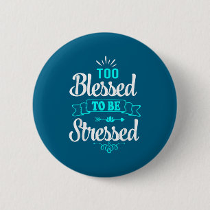 Te gezegend om gestrest te zijn, Motivatie , Yoga Ronde Button 5,7 Cm