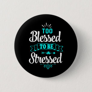 Te gezegend om gestrest te zijn, Motivatie , Yoga  Ronde Button 5,7 Cm