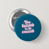 Te gezegend om gestrest te zijn ronde button 5,7 cm (Voorkant /achterkant)