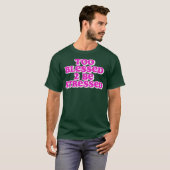 Te gezegend om gestrest te zijn t-shirt (Voorkant volledig)