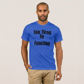 Te Grappig T-Shirt Om Te Functioneren (Voorkant volledig)