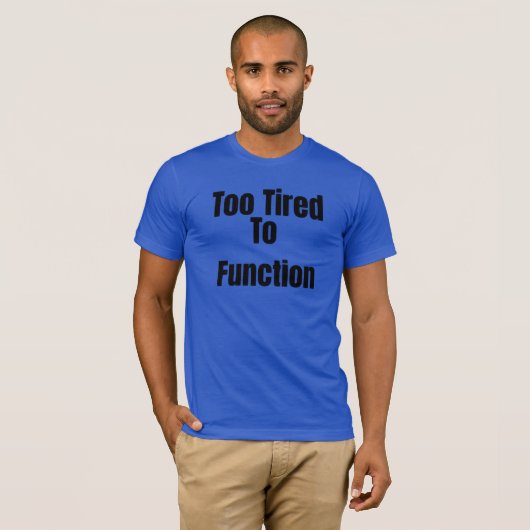 Te Grappig T-Shirt Om Te Functioneren (Voorkant volledig)