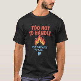 Te heet om aan te pakken, te sarcastisch om je er t-shirt
