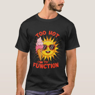 Te heet om grappig te functioneren zomer hittegolf t-shirt