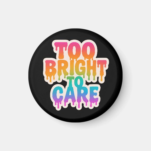 Te helder om te verzorgen – Neon Drip Typografie m Magneet (Voorkant)