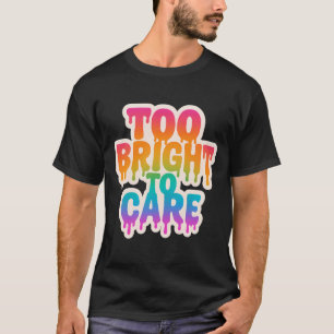 Te helder om te verzorgen – Neon Drip Typografie m T-shirt
