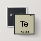 Te - Het Einde Grappige Chemie Element Symbool T-s Vierkante Button 5,1 Cm (Voorkant /achterkant)