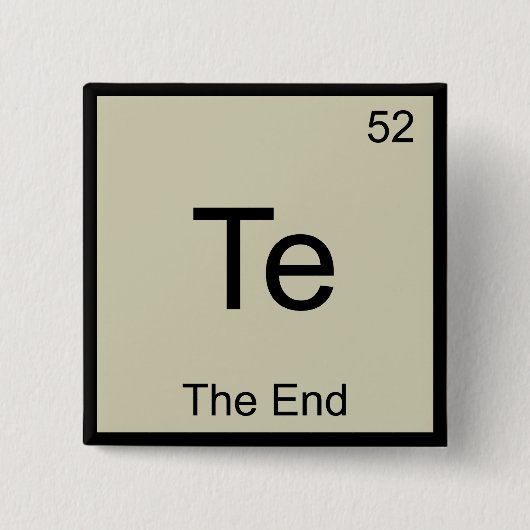 Te - Het Einde Grappige Chemie Element Symbool T-s Vierkante Button 5,1 Cm (Voorkant)