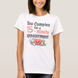 Te ingewikkeld voor een afspraak van 15 minuten t-shirt