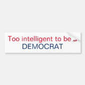 Te intelligent om een DEMOCRAT te zijn Bumpersticker (Voorkant)