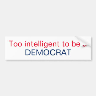 Te intelligent om een DEMOCRAT te zijn Bumpersticker
