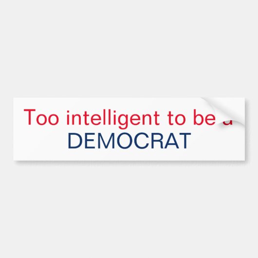Te intelligent om een DEMOCRAT te zijn Bumpersticker (Voorkant)