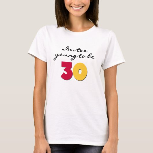 Te jong om 30 te zijn t-shirt (Voorkant)
