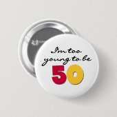 Te jong om 50 te zijn ronde button 5,7 cm (Voorkant /achterkant)