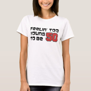 Te jong om 50 te zijn t-shirt