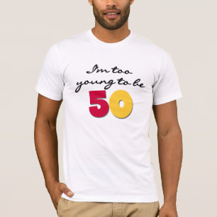 Te jong om 50 te zijn t-shirt