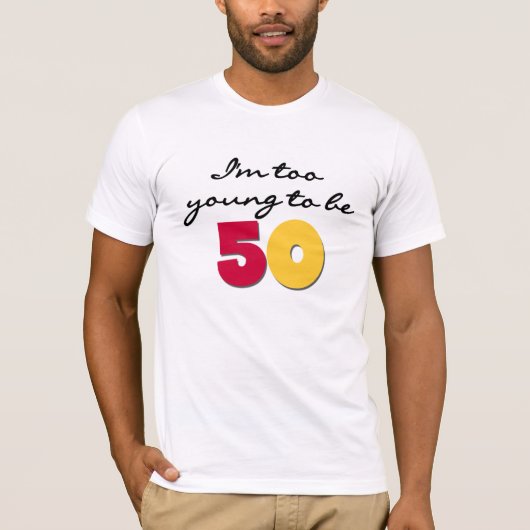 Te jong om 50 te zijn t-shirt (Voorkant)