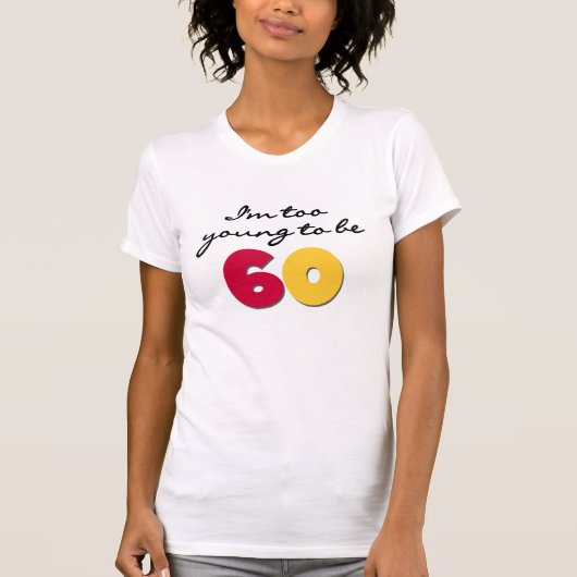Te jong om 60 te zijn t-shirt (Voorkant)
