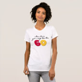 Te jong om 60 te zijn t-shirt (Voorkant volledig)