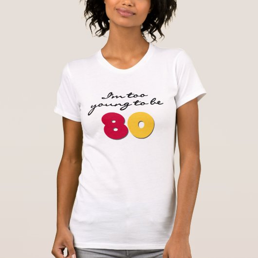 Te jong om 80 te zijn t-shirt (Voorkant)