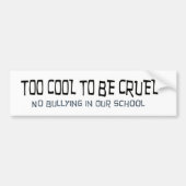 Te koel om wrede, geen pesterijen Bumpersticker te (Voorkant)