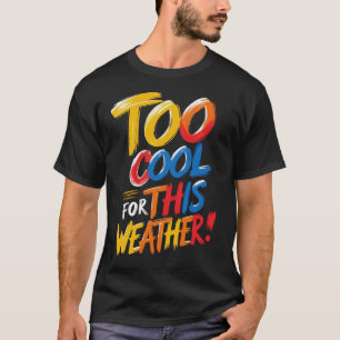 Te koel voor dit weer Grappig kleurrijk citaat T T-shirt