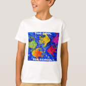 Te kool voor school T-shirt (Voorkant)