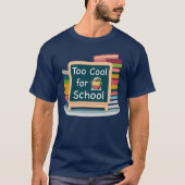 Te kool voor school t-shirt (Voorkant)