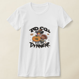Te Koud Om Het Avondeten Te Zijn – Grappige Kalkoe T-shirt