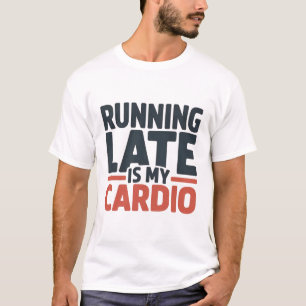 Te Laat Komen Is Mijn Cardio Grappige Slogan Typog T-shirt