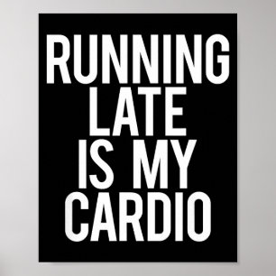 Te Laat Komen Is Mijn Cardio Sarcastisch Gezegde W Poster
