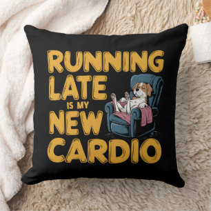 Te Laat Komen Is Mijn Nieuwe Cardio Kussen