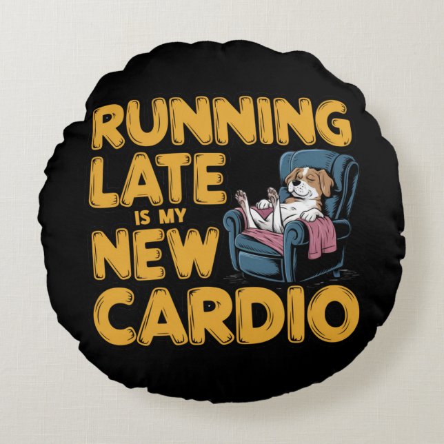 Te Laat Komen Is Mijn Nieuwe Cardio Rond Kussen (Voorkant)