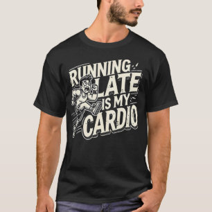 Te laat lopen is mijn cardio - grappige sportschoo t-shirt