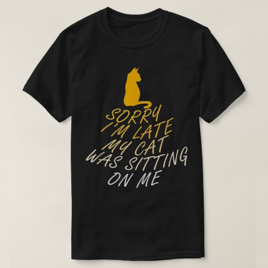 Te laat omdat het Kat van Cat Funny Gezegde T-shirt (Design voorkant)