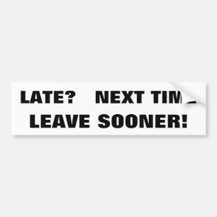 Te laat? Volgende keer eerder weg. GEDURFD Bumpersticker