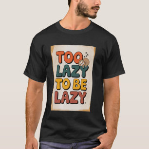 Te lui om lui te zijn u2013 Grappig luiaard ontwer T-shirt