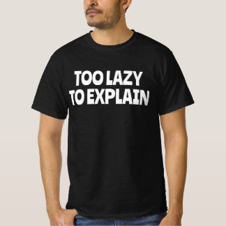 Te Lui Om Uit Te Leggen T-shirt