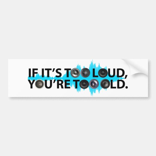 Te luid, te oud bumpersticker (Voorkant)