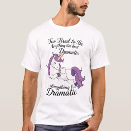 Te moe om allesbehalve dramatisch te zijn - Lazy U T-shirt