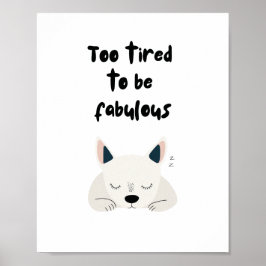 Te Moe om Fabulous te Zijn Citaat met Slapende Hon Poster