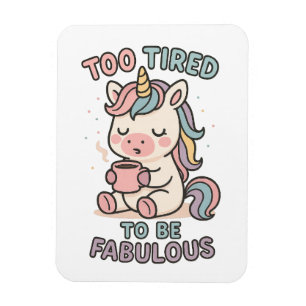 Te Moe om Fabulous te Zijn – Mooie Eenhoorn Koffie Magneet